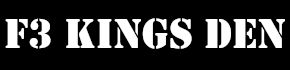 F3 Kings Den